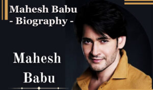 Mahesh Babu - Biography, Mahesh Babu Net Worth, net worth of mahesh babu